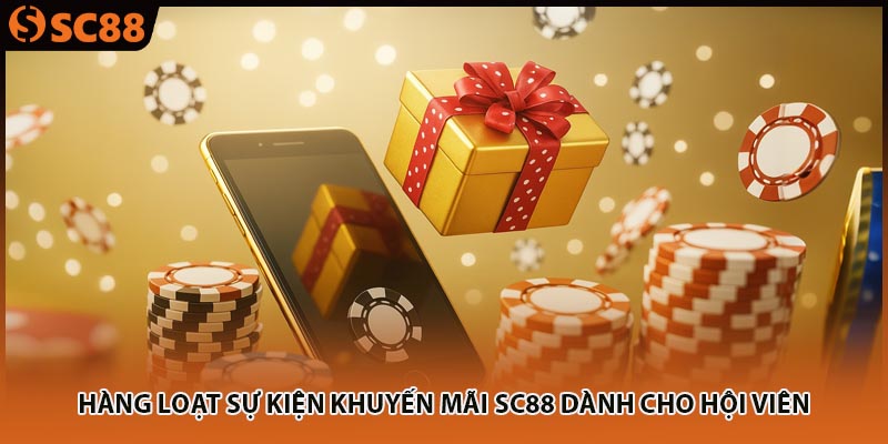 Hàng loạt sự kiện khuyến mãi SC88 dành cho hội viên